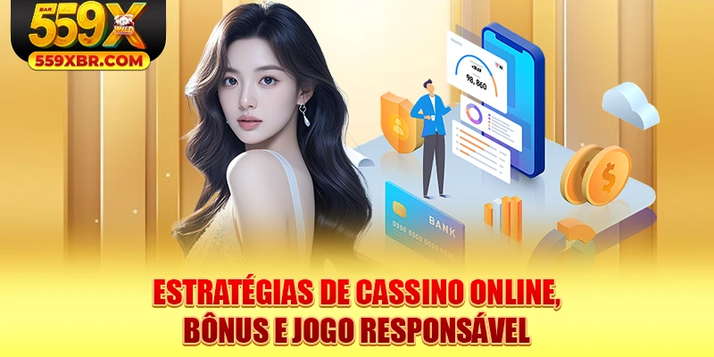 Estratégias de cassino online, bônus e jogo responsável